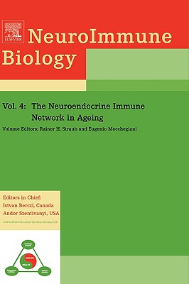 The Neuroendocrine Immune Network in Ageing: Volume 4 - Straub, R H (Editor), and Mocchegiani, Eugenio, MD (Editor)