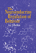 The Neuroendocrine Regulation of Behavior - Schulkin, Jay