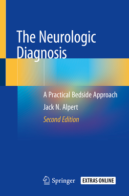 The Neurologic Diagnosis: A Practical Bedside Approach - Alpert, Jack N