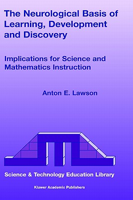 The Neurological Basis of Learning, Development and Discovery: Implications for Science and Mathematics Instruction - Lawson, Anton E