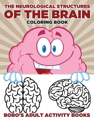 The Neurological Structures of the Brain Coloring Book - Bobo's Adult Activity Books
