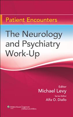 The Neurology and Psychiatry Work-Up - Levy, Michael, and Diallo, Alfa Omar, MD (Editor)