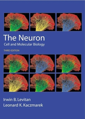 The Neuron: Cell and Molecular Biology - Levitan, Irwin B, Ph.D., and Kaczmarek, Leonard K, Professor, Ph.D.