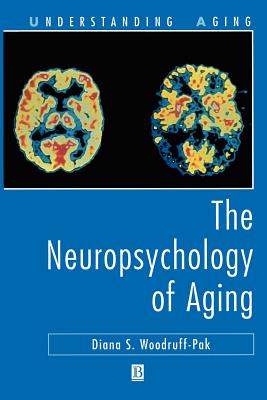 The Neuropsychology of Aging - Woodruff-Pak, Diana S