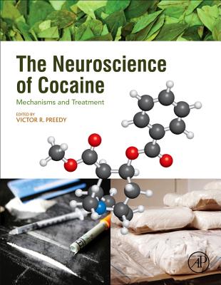 The Neuroscience of Cocaine: Mechanisms and Treatment - Preedy, Victor R, BSc, PhD, DSc (Editor)