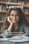 The Neuroscience of Learning: How Brain Science and AI Can Elevate Your Learning