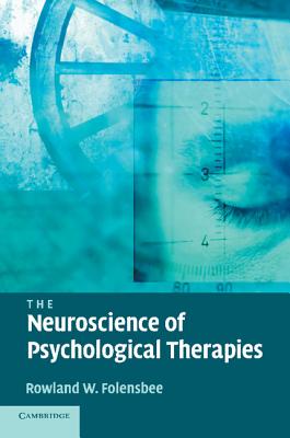 The Neuroscience of Psychological Therapies - Folensbee, Rowland W