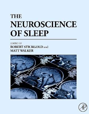 The Neuroscience of Sleep - Stickgold, Robert, PhD (Editor), and Walker, Matthew P (Editor)