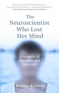 The Neuroscientist Who Lost Her Mind: A Memoir of Madness and Recovery