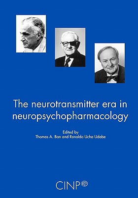 The Neurotransmitter Era in Neuropsychopharmacology - Udabe, Ronaldo Ucha (Editor), and Ban, Thomas A