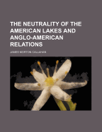 The Neutrality of the American Lakes and Anglo-American Relations