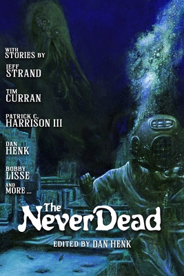 The Never Dead - Robinson, Nathan, and Strand, Jeff, and Harrison, Patrick C, III