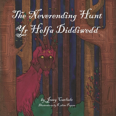 The Neverending Hunt (Yr Helfa Diddiwedd): The Legend of the Herlethingi - Carlisle, Jessy, and Pageau, Kalina (Illustrator), and Richards, Amy Jade (Translated by)