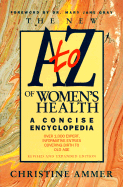 The New A-To-Z of Women's Health: A Concise Encyclopedia