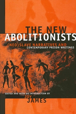 The New Abolitionists: (Neo)Slave Narratives and Contemporary Prison Writings - James, Joy (Introduction by)