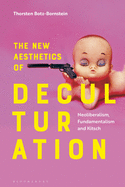 The New Aesthetics of Deculturation: Neoliberalism, Fundamentalism and Kitsch