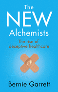 The New Alchemists: The Rise of Deceptive Healthcare