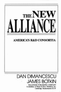 The New Alliance: America's R&d Consortia - Dimancescu, Dan, and Botkin, James W.