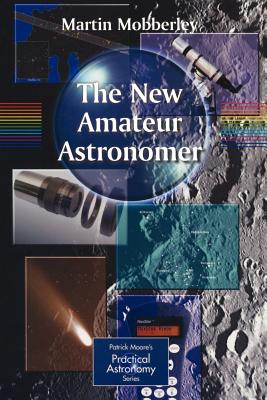 The New Amateur Astronomer - Mobberley, Martin