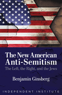 The New American Anti-Semitism: The Left, the Right, and the Jews