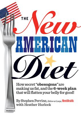 The New American Diet: How Secret "obesogens" Are Making Us Fat, and the 6-Week Plan That Will Flatten Your Belly for Good! - Perrine, Stephen, and Hurlock, Heather