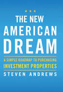 The New American Dream: A Simple Roadmap To Purchasing Investment Properties