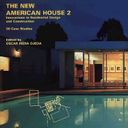 The New American House 2: Innovations in Residential Design and Construction: 30 Case Studies - Riera Ojeda, Oscar (Editor), and Ojeda, Oscar