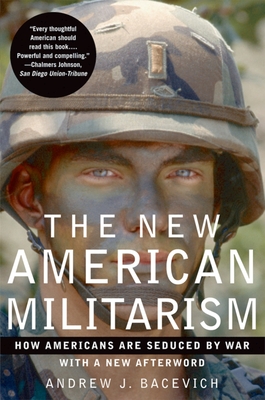 The New American Militarism: How Americans Are Seduced by War - Bacevich, Andrew J