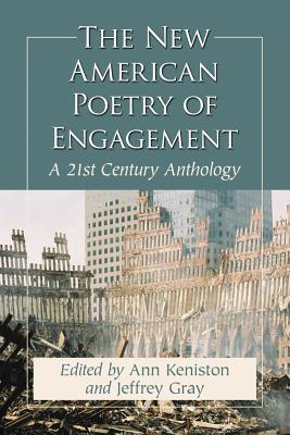 The New American Poetry of Engagement: A 21st Century Anthology - Keniston, Ann (Editor), and Gray, Jeffrey (Editor)