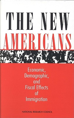 The New Americans: Economic, Demographic, and Fiscal Effects of Immigration - National Research Council, and Division of Behavioral and Social Sciences and Education, and Committee on Population