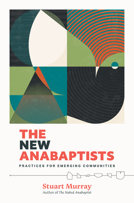 The New Anabaptists: Practices for Emerging Communities - Murray, Stuart
