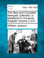 The New and Complete Newgate Calendar; Or, Malefactor's Universal Register Volume 2 of 8