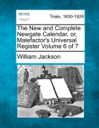 The New and Complete Newgate Calendar, or, Malefactor's Universal Register Volume 6 of 7