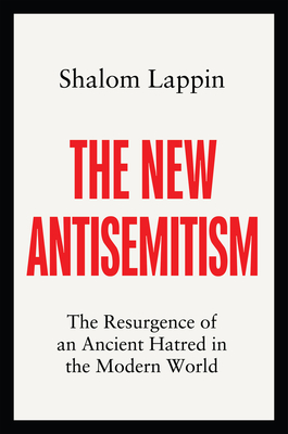 The New Antisemitism: The Resurgence of an Ancient Hatred in the Modern World - Lappin, Shalom