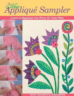 The New Applique Sampler: Learn to Applique the Piece O' Cake Way - Goldsmith, Becky, and Jenkins, Linda
