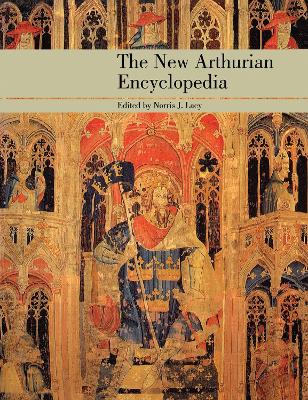 The New Arthurian Encyclopedia: New edition - Lacy, Norris J. (Editor), and Ashe, Geoffrey (Editor), and Ness Ihle, Sandra (Editor)