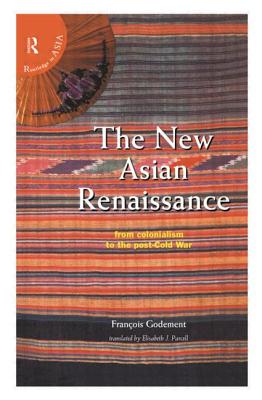 The New Asian Renaissance: From Colonialism to the Post-Cold War - Godement, Francois