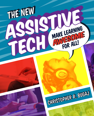 The New Assistive Tech: Make Learning Awesome for All! - Bugaj, Christopher