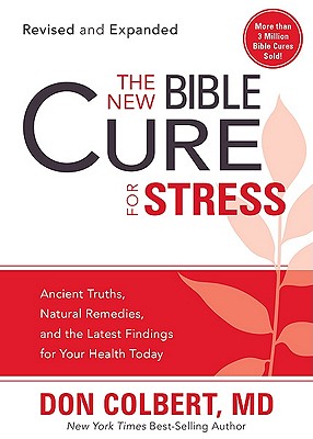 The New Bible Cure for Stress: Ancient Truths, Natural Remedies, and the Latest Findings for Your Health Today - Colbert, Don