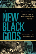 The New Black Gods: Arthur Huff Fauset and the Study of African American Religions