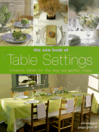 The New Book of Table Settings: Creative Ideas for the Way We Gather Today