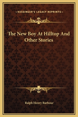 The New Boy at Hilltop and Other Stories - Barbour, Ralph Henry