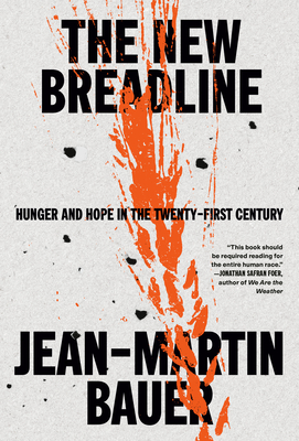 The New Breadline: Hunger and Hope in the Twenty-First Century - Bauer, Jean-Martin