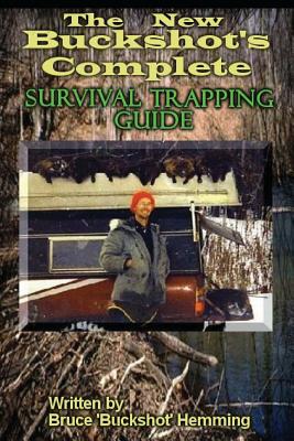 The New Buckshot's Complete Survival Trapping Guide - Hemming, Bruce Buckshot