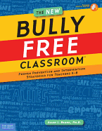 The New Bully Free Classroom(r): Proven Prevention and Intervention Strategies for Teachers K-8