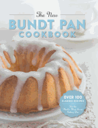 The New Bundt Pan Cookbook: 150 Fresh Recipes for America's Heirloom Baking