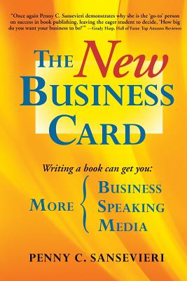 The New Business Card: Write and Publish a Book to Attract More Clients, More Media, and More Speaking Engagements - Sansevieri, Penny C