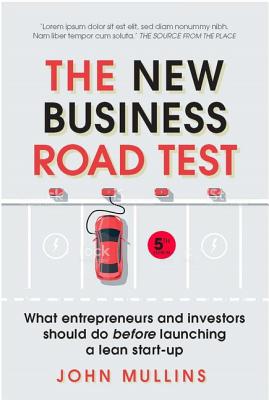 The New Business Road Test: What Entrepreneurs and Investors Should Do Before Launching a Lean Start-Up - Mullins, John, SC