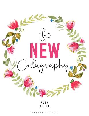 The New Calligraphy: Inspiration and Instruction for 40 Hand-lettered Alphabets - Booth, Ruth