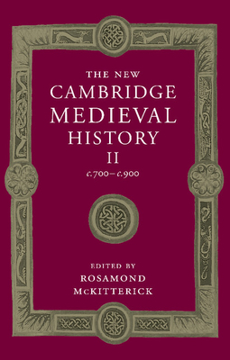 The New Cambridge Medieval History: Volume 2, c.700-c.900 - McKitterick, Rosamond (Editor)
